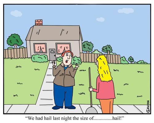 "We had hail last night the size of..........hail!"