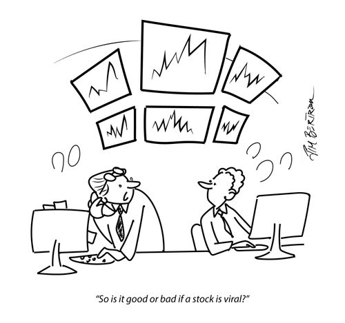 "So is it good or bad if a stock is viral?"