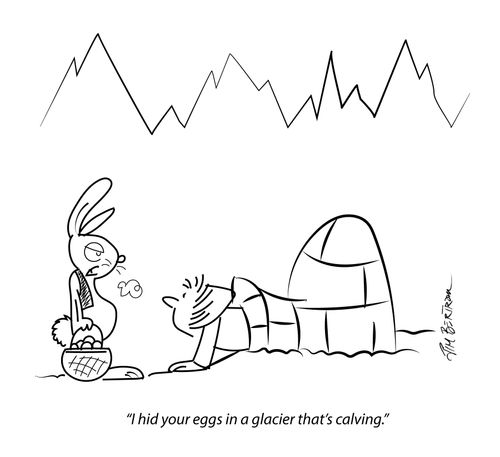 "I hid your eggs in a glacier that's calving."