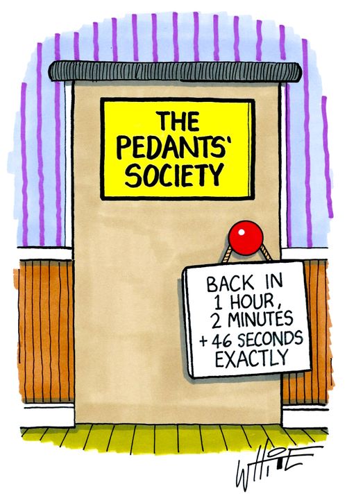 The Pedants' Society: Back in 1 hour, 2 minutes + 46 seconds exactly.