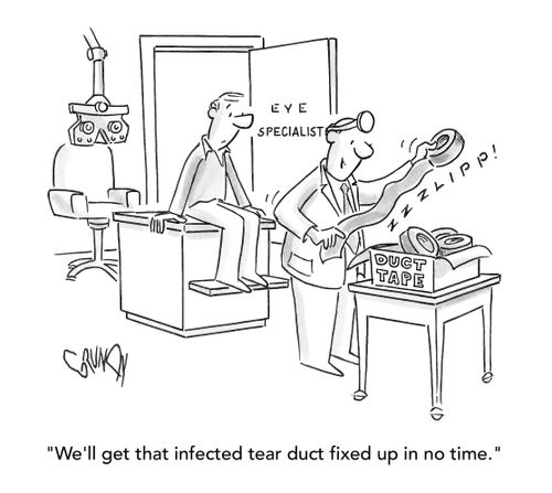 "We'll get that infected tear duct fixed up in no time."
