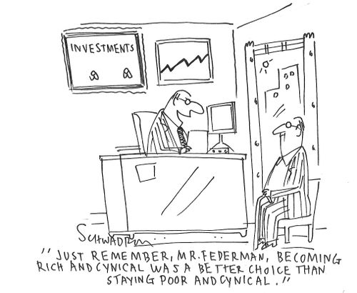 "Just remember, Mr. Federman, becoming rich and cynical was a better choice than staying poor and cynical."