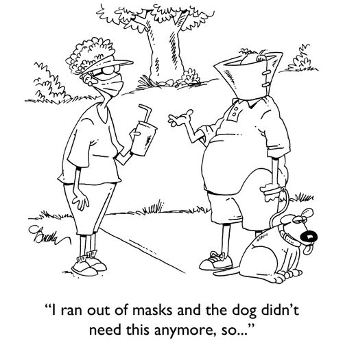 "I ran out of masks and the dog didn't need this anymore, so. . ."