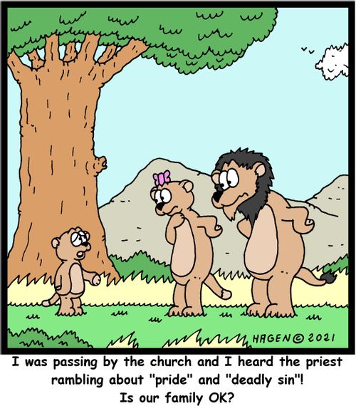"I was passing by the church and I heard the priest rambling about 'pride' and 'deadly sin'! Is our family OK?"