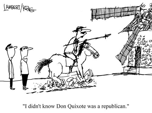 "I didn't know Don Quixote was a republican."
