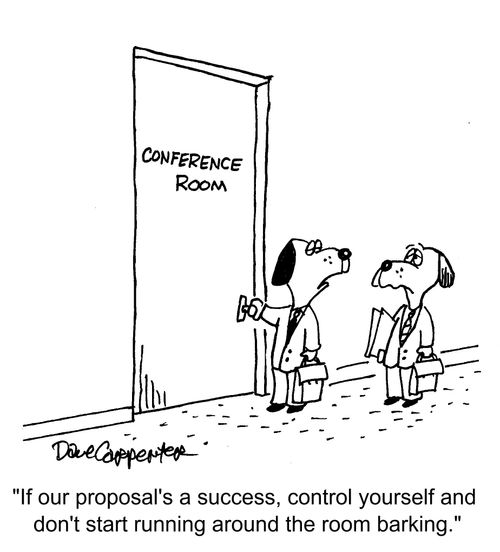 "If our proposal's a success, control yourself and don't start running around the room barking."
