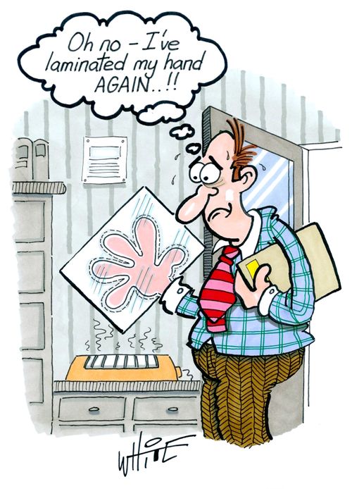 "Oh no - I've laminated my hand again. . . !!"