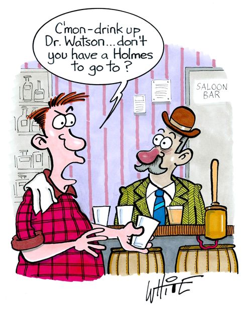 "C'mon - drink up Dr. Watson. . . don't you have a Holmes to go to?"