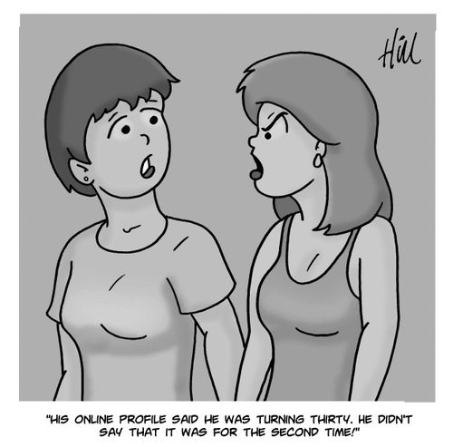 "His online profile said he was turning thirty. He didn't say that it was for the second time!"