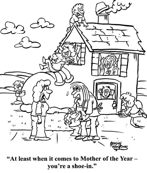 "At least when it comes to Mother of the Year - you're a shoe-in."