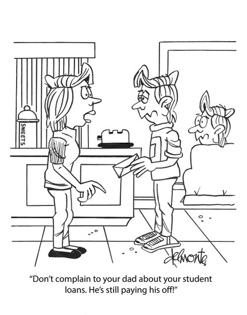 "Don't complain to your dad about your student loans. He's still paying his off."
