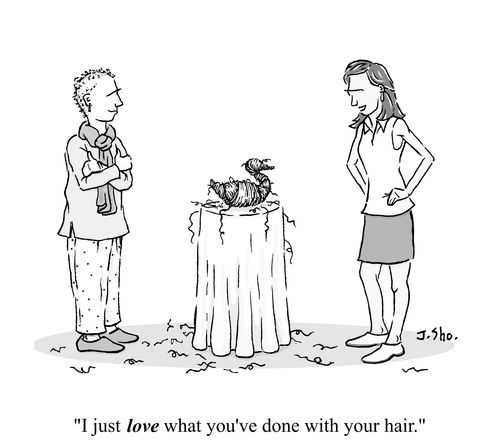 "I just love what you've done with your hair."