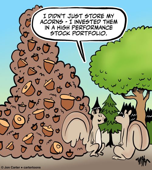 "I didn't just store my acorns - I invested them in a high performance stock portfolio."