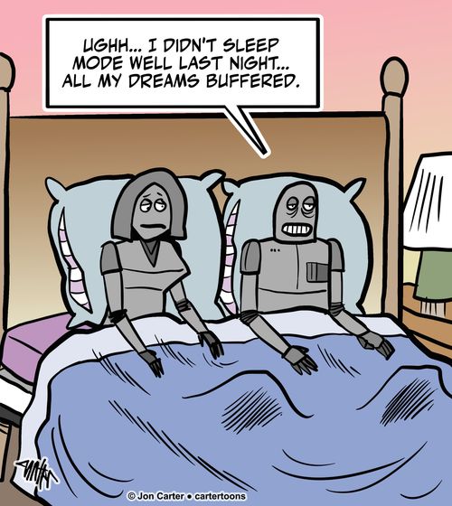 "Ughh... I didn't sleep mode well last night... All my dreams buffered."