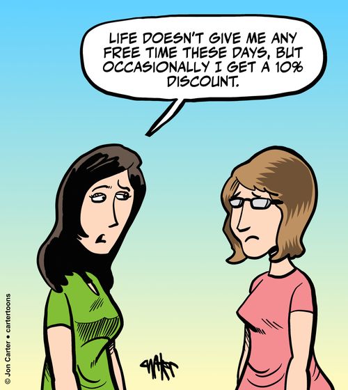 "Life doesn't give me any free time these days, but occasionally I get a 10% discount."