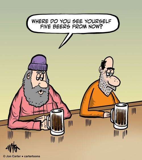 "Where do you see yourself five beers from now?"