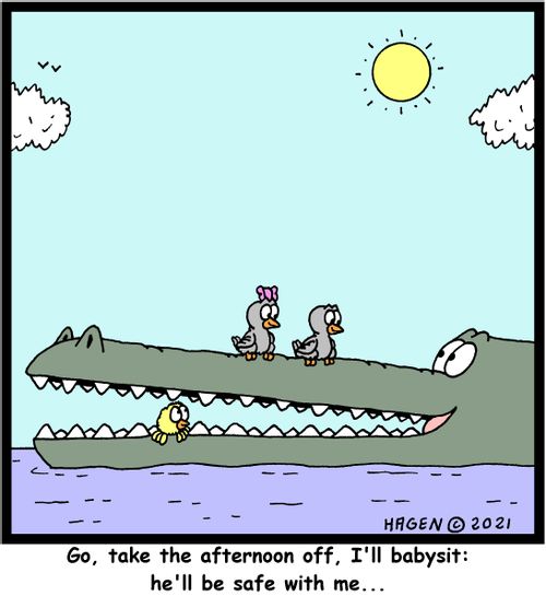 "Go, take the afternoon off, I'll babysit: he'll be safe with me..."