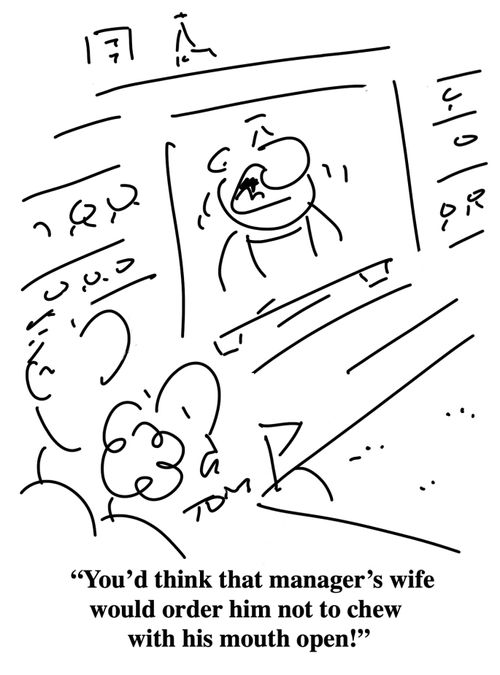 "You'd think that manager's wife would order him not to chew with his mouth open!"