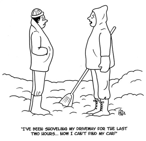 "I've been shoveling my driveway for the last two hours. . . now I can't find me car!"