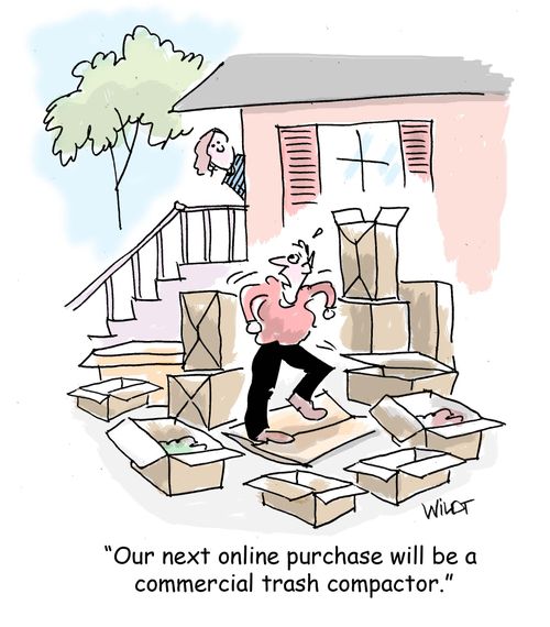 "Our next online purchase will be a commercial trash compactor."