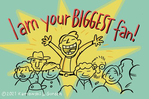 I am your BIGGEST fan!