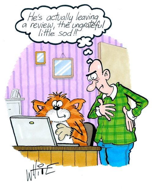 "He's actually leaving a review, the ungrateful little sod!!"