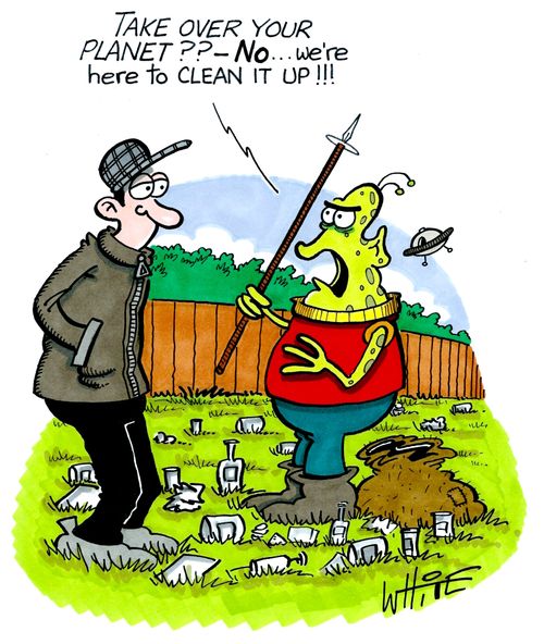 "Take over your planet?? - No... we're here to clean it up!!!"