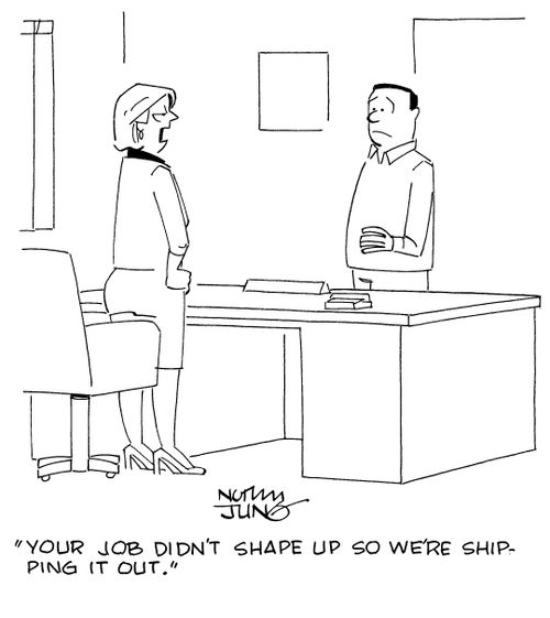 "Your job didn't shape up so we're shipping it out."