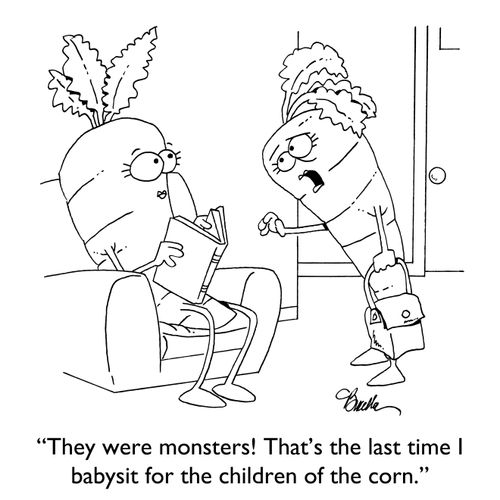"They were monsters! That's the last time I babysit for the children of the corn."