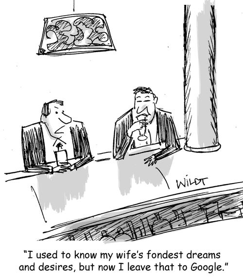 "I used to know my wife's fondest dreams and desires, but now I leave that to Google."