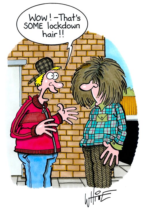 "Wow! - That's some lockdown hair!!"