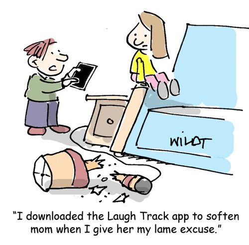 "I downloaded the Laugh Track app yo soften mom when I give her my lame excuse."