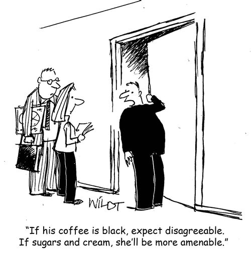 "If his coffee is black, expect disagreeable. If sugars and cream, she'll be more amenable."