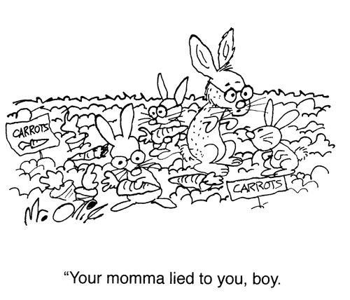 "Your momma lied to you, boy."