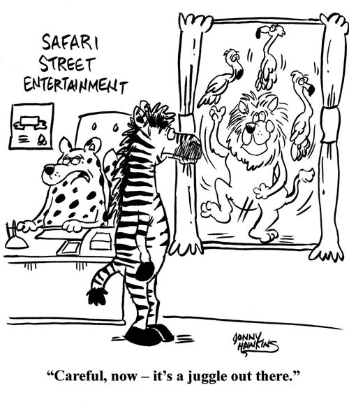 "Careful, now - it's a juggle out there."