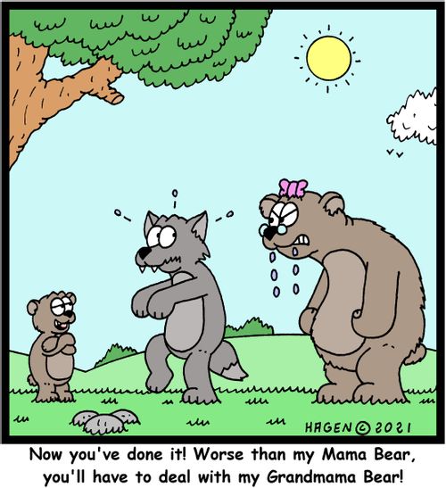 "Now you've done it! Worse than my Mama Bear, you'll have to deal with my Grandmama Bear!"