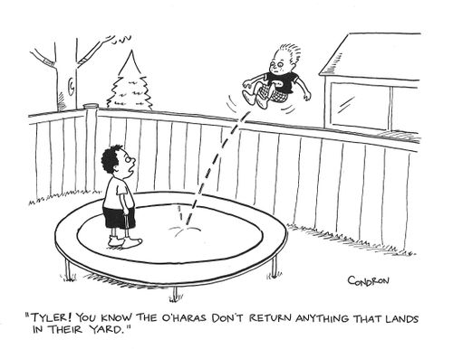 "Tyler! You know the O'Haras don't return anything that lands in their yard."