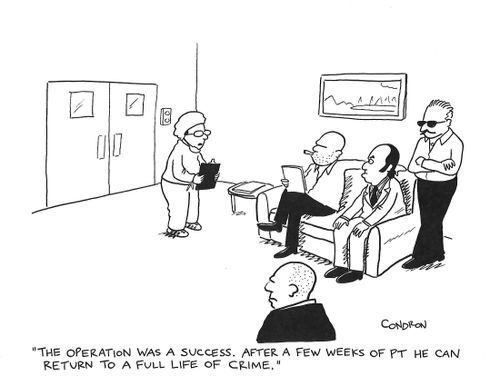 "The operation was a success. After a few weeks of PT he can return to to a full life of crime."