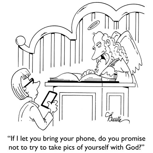 "If I let you bring your phone, do you promise not to try to take pics of yourself with God?"