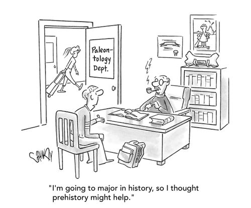 "I'm going to major in history, so I thought prehistory might help."