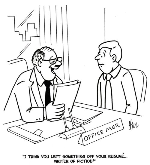 "I think you left something of your resumé... writer of fiction!"