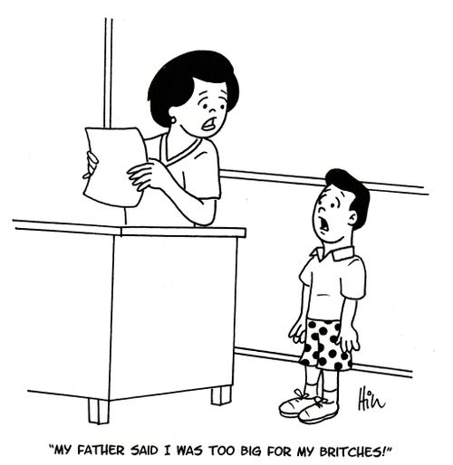 "My father said I was too big for my britches!"