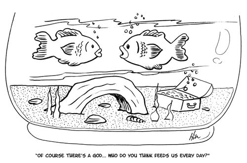 "Of course there's a god... who do you think feeds us every day?"