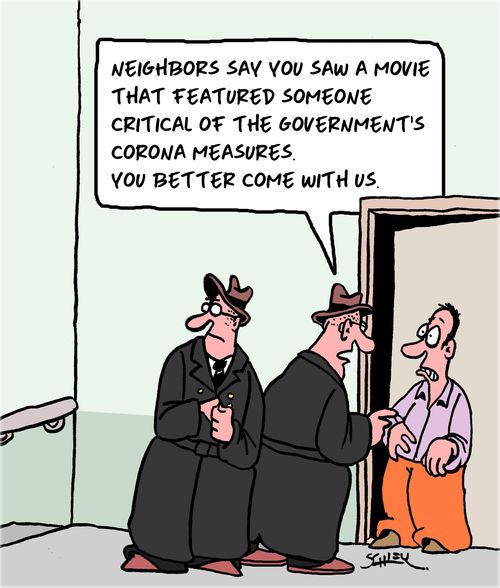"Neighbors say you saw a movie that featured someone critical of the government's corona measures. You better come with us."