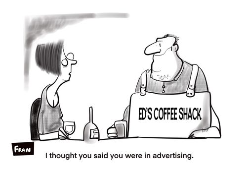 "I thought you said you were in advertising."