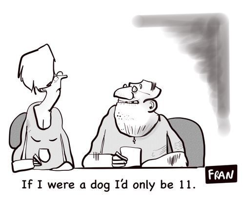 "If I were a dog I'd only be 11."