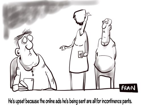 "He's upset because the online ads he's being sent are all for incontinence pants."