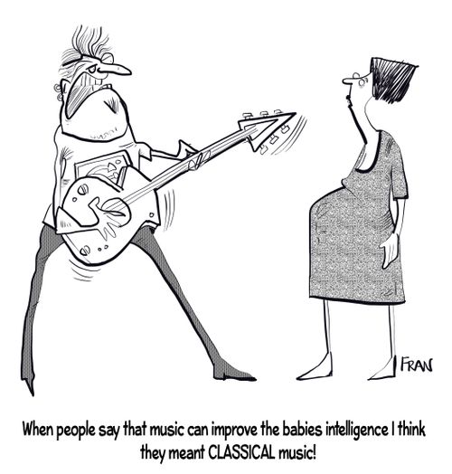 "When people say that music can improve the babies intelligence I think they meant CLASSICAL music!"