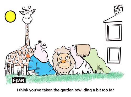"I think you've taken the garden rewilding a bit too far."