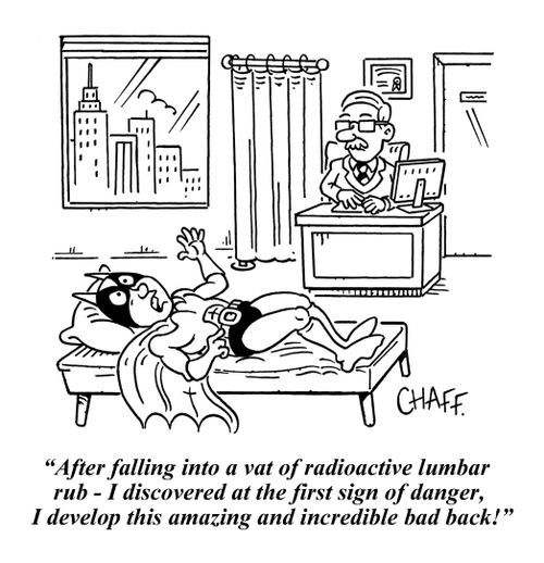 "After falling into a vat of radioactive lumbar rub - I discovered at the first sign of danger, I develop this amazing and incredible back back!"
